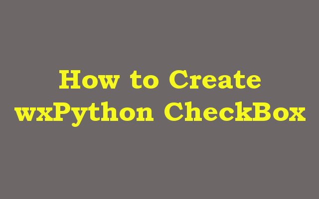 How to Create wxPython CheckBox with wx.CheckBox