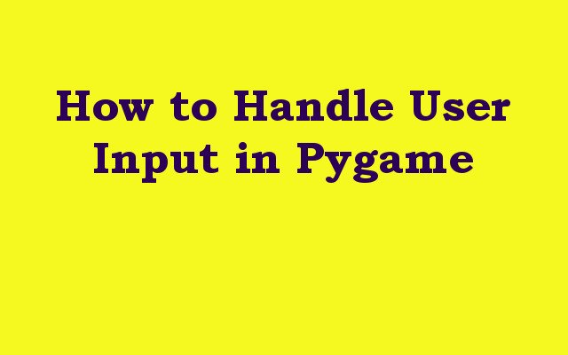 How to Handle User Input in Pygame