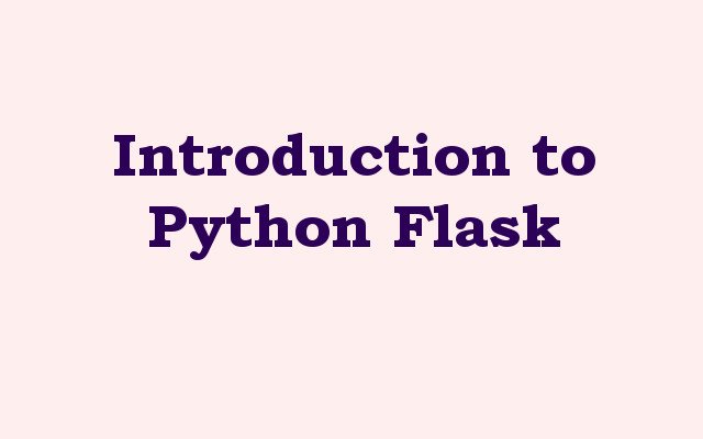 Introduction to Python Flask