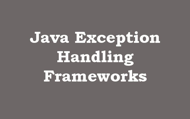Java Exception Handling Frameworks