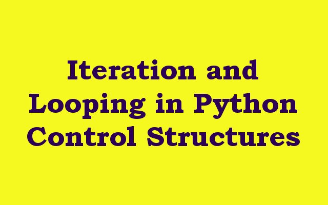 Iteration and Looping in Python Control Structures
