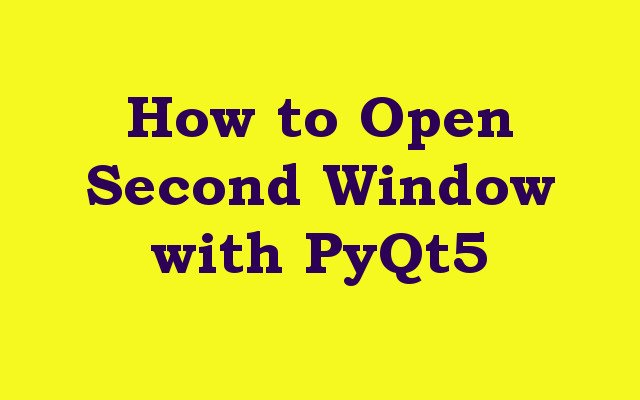 How to Open Second Window with PyQt5