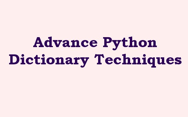 Advance Python Dictionary Techniques