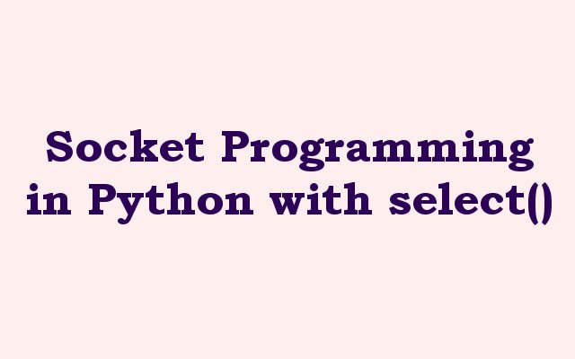 Socket Programming in Python with select()