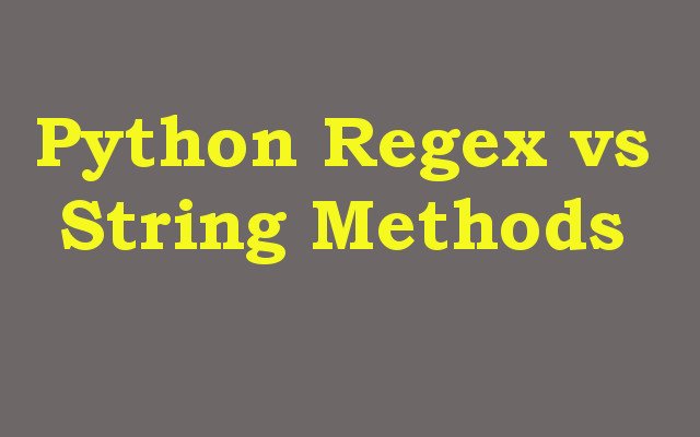 Python Regex vs String Methods