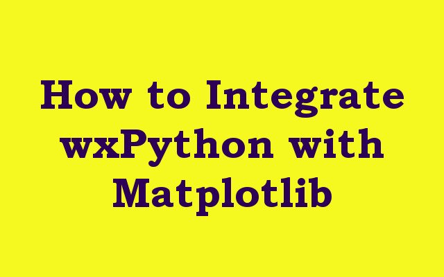 How to Integrate wxPython with Matplotlib