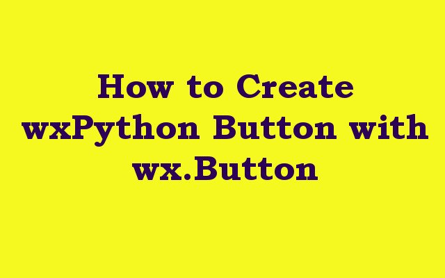 How to Create wxPython Button with wx.Button