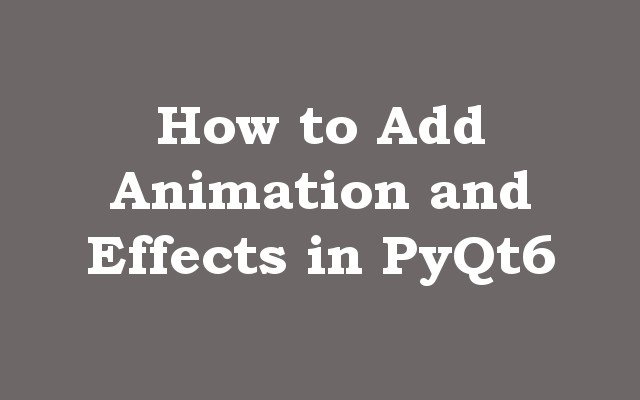 How to Add Animation and Effects in PyQt6