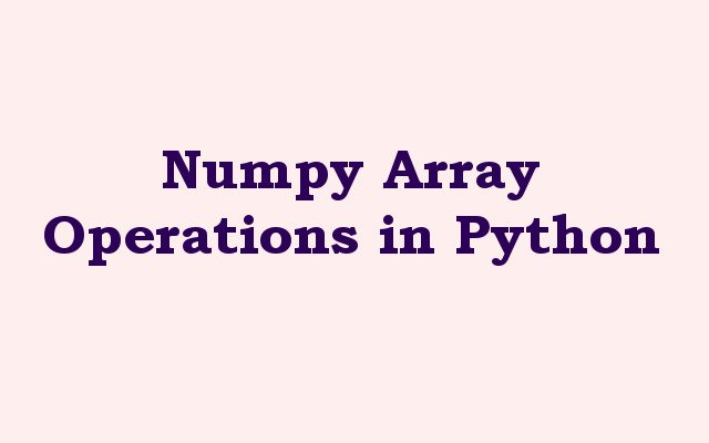 Numpy Array Operations in Python