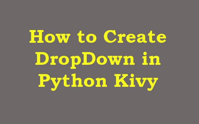 How to Create DropDown in Python Kivy