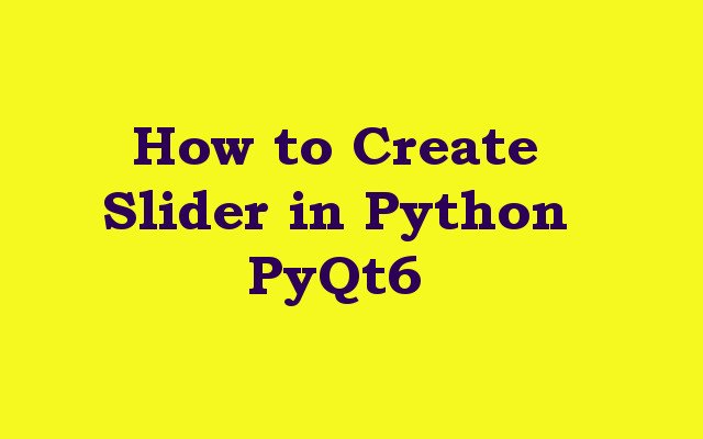 How to Create Slider in Python PyQt6