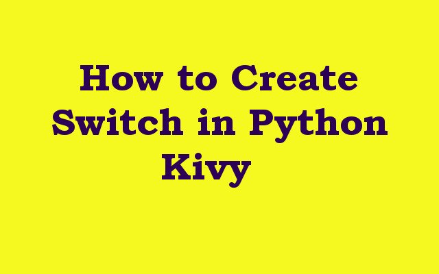 How to Create Switch in Python Kivy