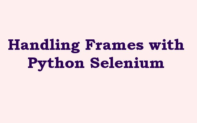 Handling Frames with Python Selenium