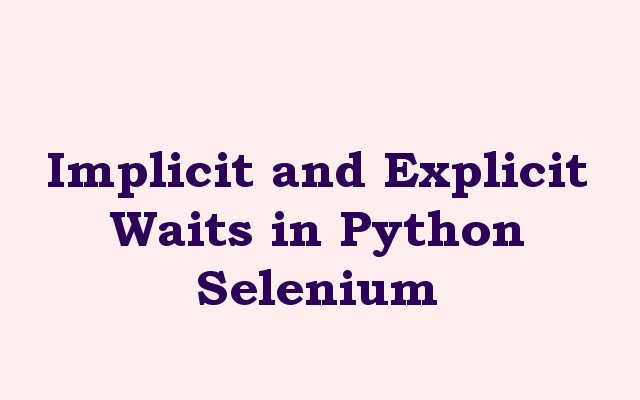 Implicit and Explicit Waits in Python Selenium
