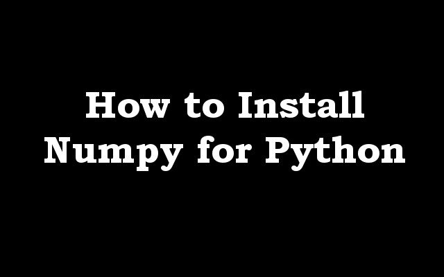 How to Install Numpy for Python