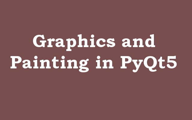 Graphics and Painting in PyQt5