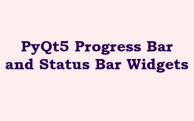 PyQt5 Progress Bar and Status Bar Widgets