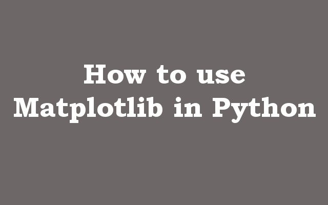 How to use Matplotlib in Python