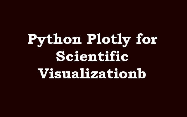 Python Plotly for Scientific Visualization