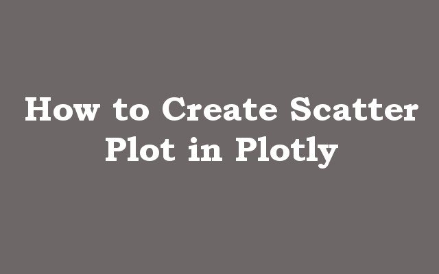 How to Create Scatter Plot in Plotly